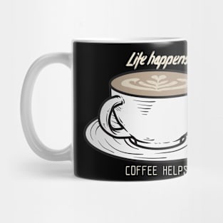 Life happens, coffee helps Mug